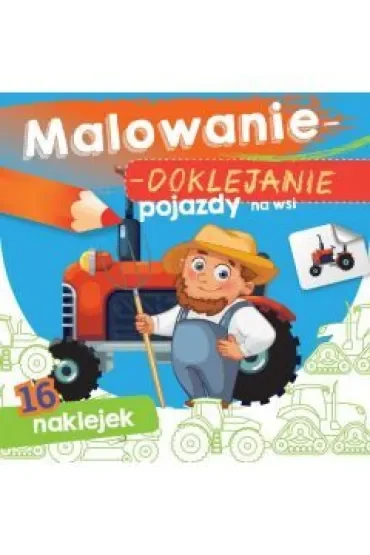 Książeczka 15X15 cm Malowanie-doklejanie. Pojazdy na wsi  Naklejki SKRZAT 070903