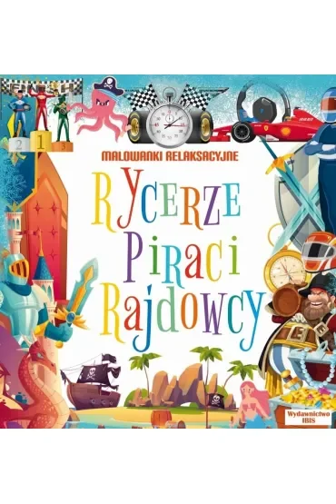 Rycerze, piraci, rajdowcy. Malowanki relaksacyjne