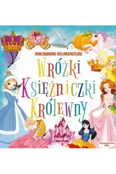 Wróżki, księżniczki, królewny. Malowanki relaksacyjne