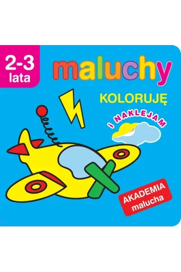 Maluchy. Koloruję z naklejkami. Akademia malucha 2-3 lata