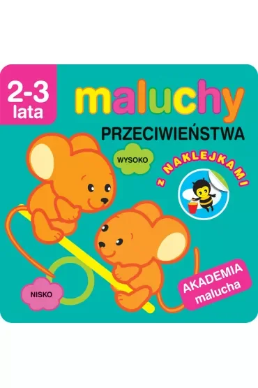 Maluchy. Przeciwieństwa z naklejkami. Akademia malucha 2-3 lata