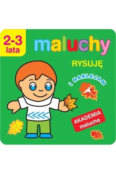 Maluchy. Rysuję i naklejam. Akademia malucha 2-3 lata