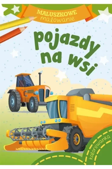 Malowanka A5 Maluszkowe malowanie. Pojazdy na wsi SKRZAT 071931