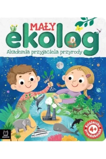 MAŁY EKOLOG. AKADEMIA PRZYJACIELA PRZYRODY. KSIĄŻECZKA PRZEDSZKOLAKA 4