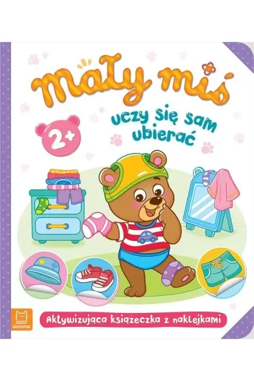 MAŁY MIŚ UCZY SIĘ SAM UBIERAĆ. AKTYWIZUJĄCA KSIĄŻECZKA Z NAKLEJKAMI 2
