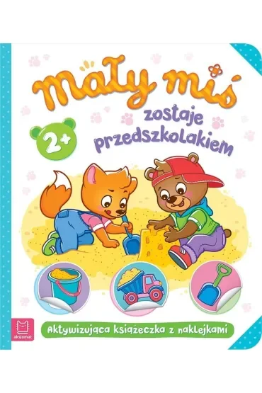 MAŁY MIŚ ZOSTAJE PRZEDSZKOLAKIEM. AKTYWIZUJĄCA KSIĄŻECZKA Z NAKLEJKAMI 2