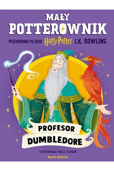 Mały potterownik. Przewodnik po serii Harry Potter. Profesor Dumbledore