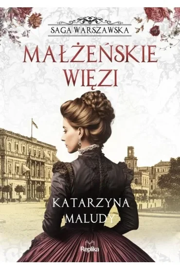 Małżeńskie więzi. Saga warszawska. Tom 4