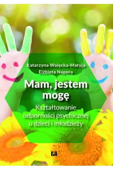 Mam, jestem, mogę Kształtowanie odporności psychicznej u dzieci i młodzieży