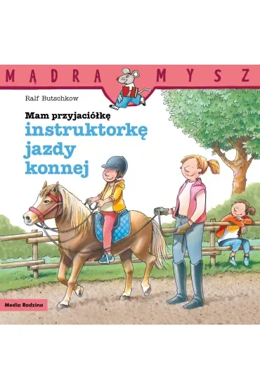 Mądra Mysz. Mam przyjaciółkę instruktorkę jazdy konnej