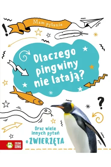 Mam pytanie. Dlaczego pingwiny nie latają? Oraz wiele innych pytań o zwierzęta