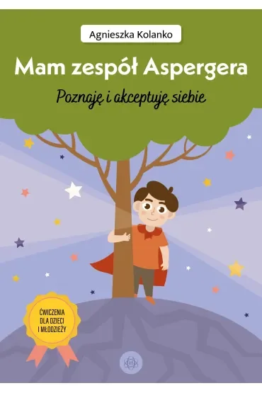 Mam zespół Aspergera Poznaję i akceptuję siebie ćwiczenia dla dzieci i młodzieży