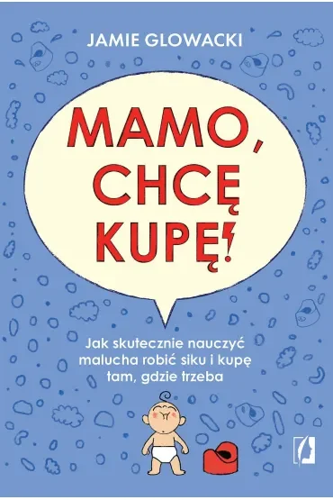 Mamo, chcę kupę! Jak skutecznie nauczyć malucha robić siku i kupę tam gdzie trzeba