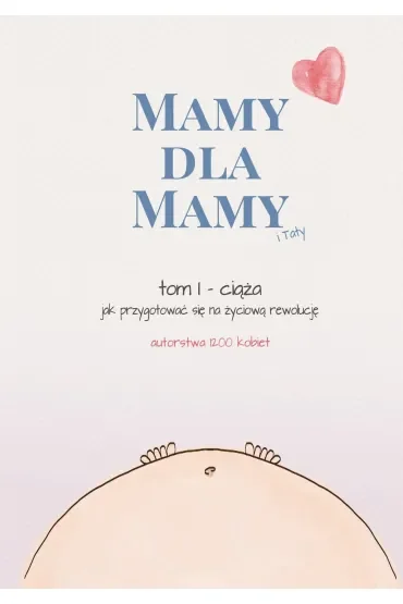 Mamy dla Mamy (i Taty). Ciąża - jak przygotować się na życiową rewolucję
