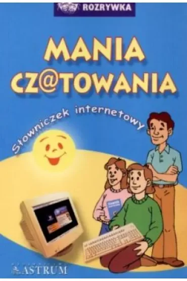 Mania czatowania. Słowniczek internetowy