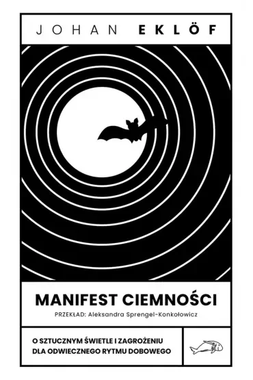 Manifest ciemności. O sztucznym świetle i zagrożeniu dla odwiecznego rytmu dobowego