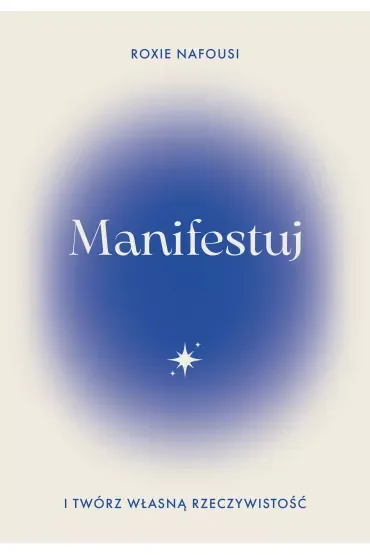 Manifestuj i twórz własną rzeczywistość