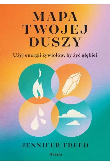 Mapa twojej duszy Użyj energii żywiołów by żyć głębiej
