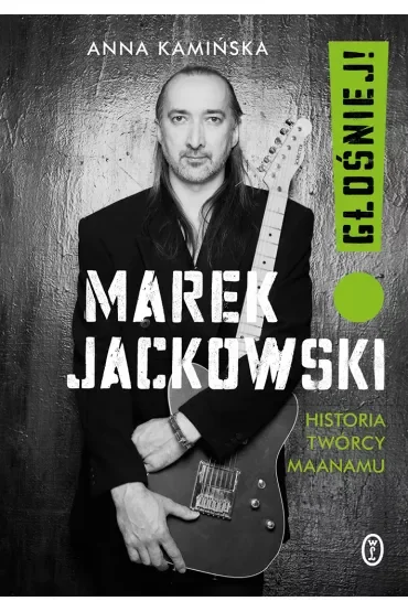 Marek Jackowski. Głośniej! Historia twórcy Maanamu
