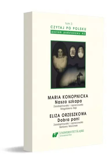 Maria Konopnicka: Nasza szkapa. Eliza Orzeszkowa: Dobra pani. Czytaj po polsku. Tom 3