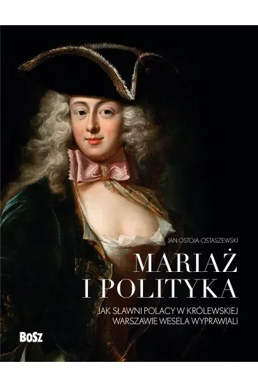 Mariaż i polityka: Jak sławni Polacy w królewskiej Warszawie wesela wyprawiali