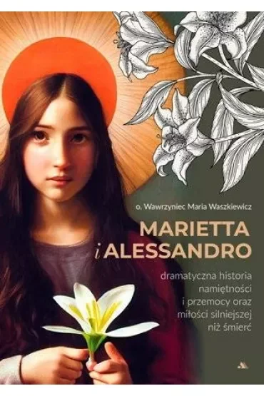 Marietta i Alessandro. Dramatyczna historia namiętności i przemocy oraz miłości silniejszej niż śmierć