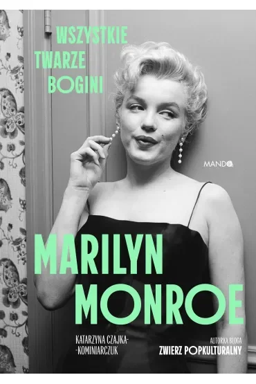 Marilyn Monroe. Wszystkie twarze bogini