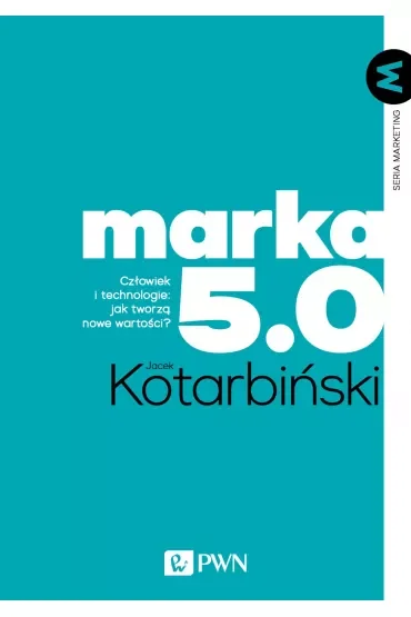 MARKA 5.0. Człowiek i technologie: jak tworzą nowe wartości?