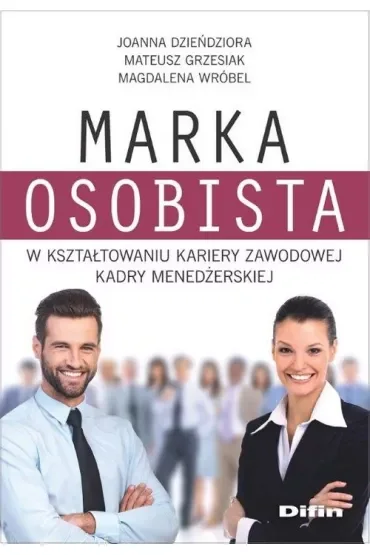 Marka osobista w kształtowaniu kariery zawodowej kadry menedżerskiej
