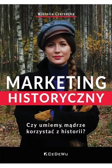 Marketing historyczny. Czy umiemy mądrze korzystać z historii?