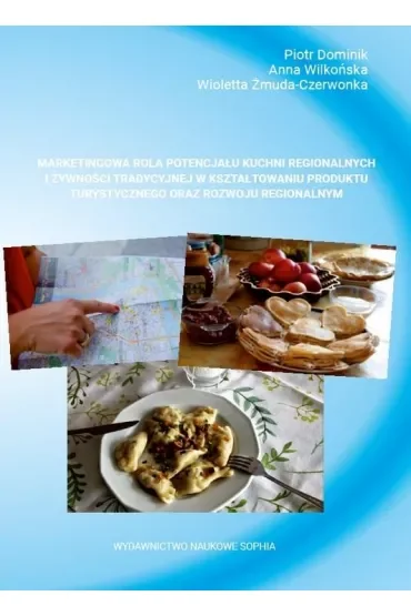 Marketingowa rola potencjału kuchni regionalnych i żywności tradycyjnej w kształtowaniu produktu turystycznego oraz rozwoju regionalnym