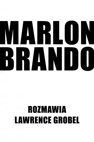 Marlon Brando. Rozmawia Lawrence Grobel