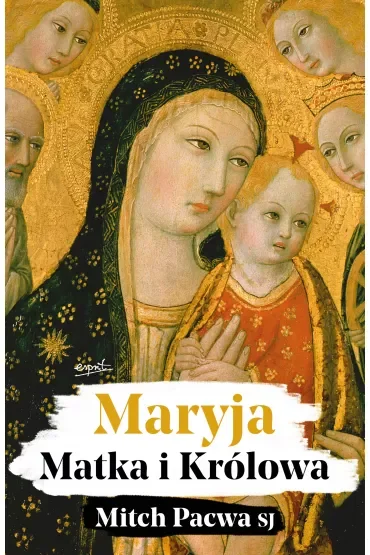 Maryja. Matka i Królowa. Przewodnik biblijny dla katolików