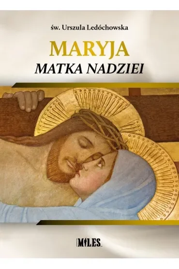 Maryja Matka Nadziei. Rozważania czcicieli Maryi na miesiąc maj