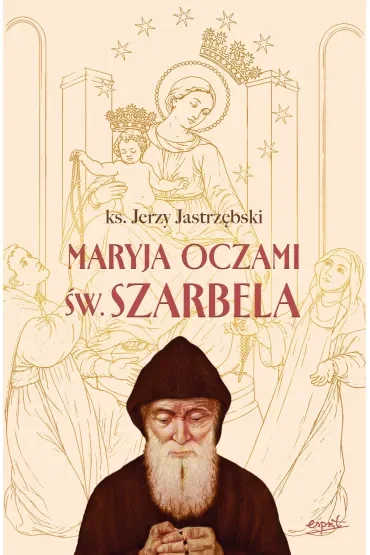Maryja oczami św. Szarbela. Rozważania różańcowe pisane w Libanie
