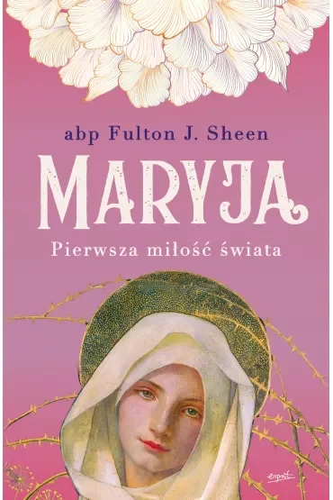 Maryja. Pierwsza miłość świata