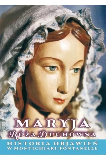 Maryja Róża Duchowna. Historia objawień w Montichiari Fontanelle