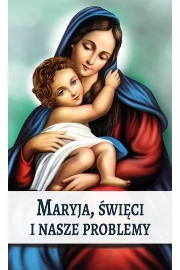 Maryja, Święci i nasze problemy