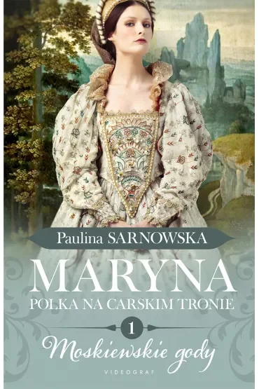 Moskiewskie gody. Maryna. Polka na carskim tronie. Tom 1