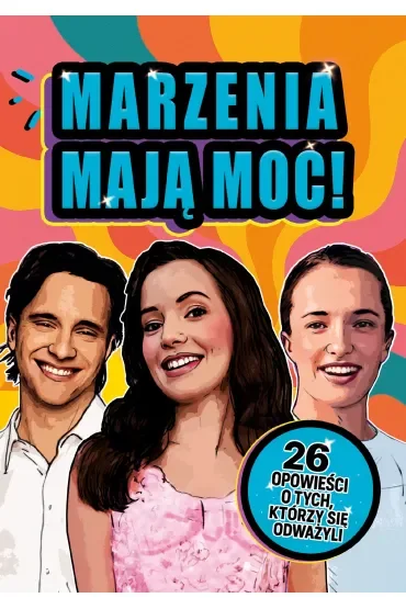 Marzenia mają moc! 26 opowieści o tych, którzy się odważyli