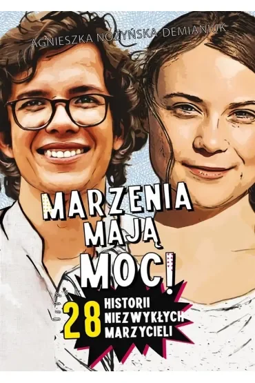 Marzenia mają moc! 28 historii niezwykłych marzycieli