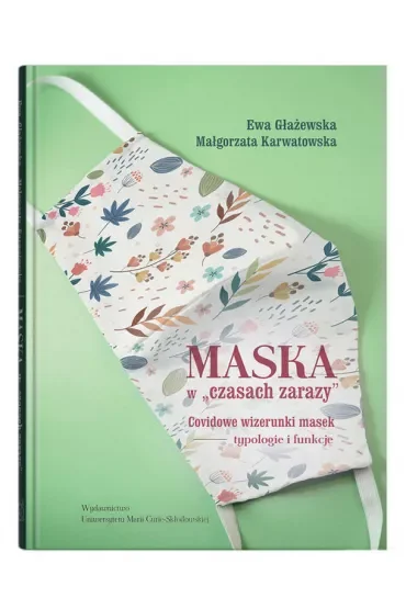 Maska w "czasach zarazy". Covidowe wizerunki masek - typologie i funkcje
