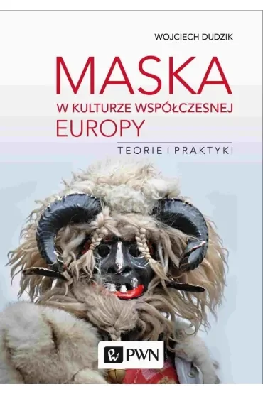 Maska w kulturze współczesnej Europy. Teorie i praktyki