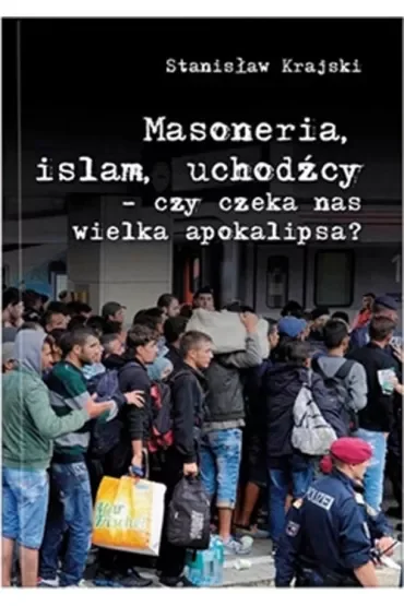 Masoneria, islam, uchodźcy - czy czeka nas wielka apokalipsa?