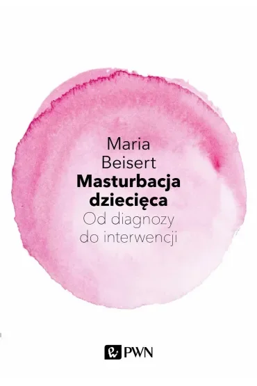 Masturbacja dziecięca. Od diagnozy do interwencji