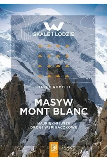 Masyw Mont Blanc. Najpiękniejsze drogi wspinaczkowe