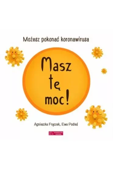 Masz tę moc! Możesz pokonać koronawirusa
