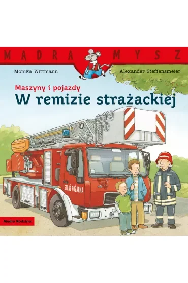 Mądra Mysz. Maszyny i pojazdy. W remizie strażackiej