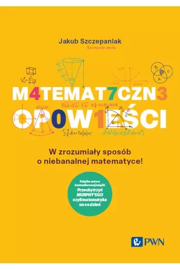 Matematyczne opowieści. W zrozumiały sposób o niebanalnej matematyce!