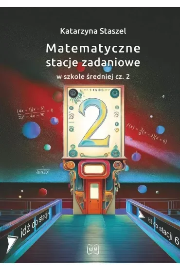 Matematyczne stacje zadaniowe w szkole średniej część 2
